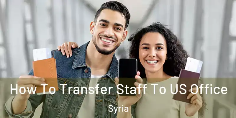  How To Transfer Staff To US Office Syria